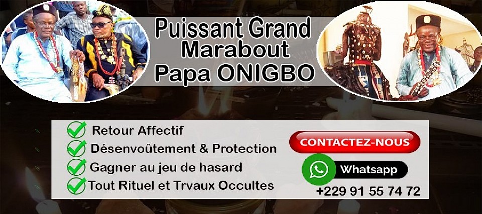 GRAND MEDIUM MARABOUT PAPA ONIGBO PARTOUT DANS L'EUROPE